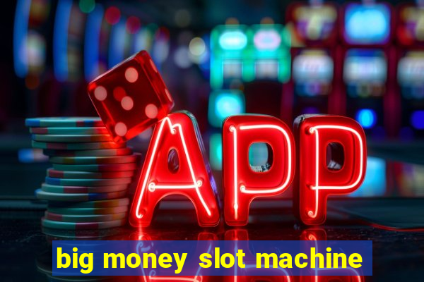 big money slot machine