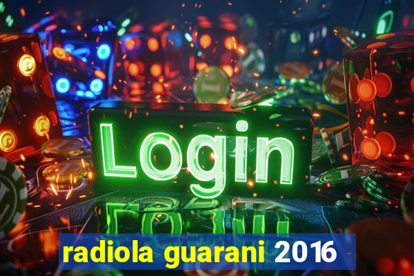 radiola guarani 2016