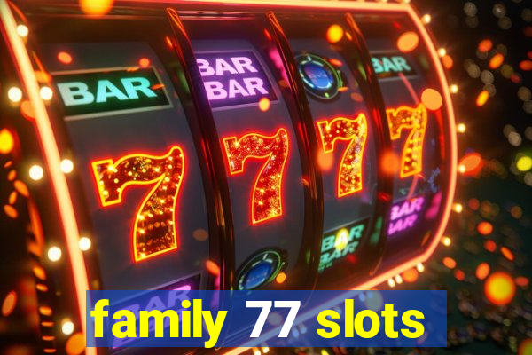 family 77 slots