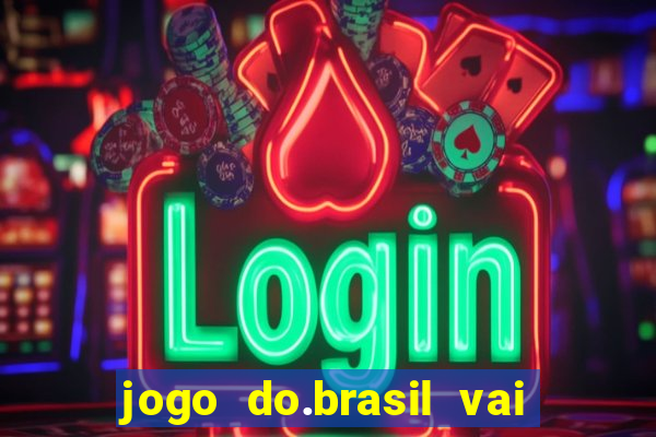 jogo do.brasil vai passar aonde