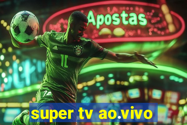 super tv ao.vivo