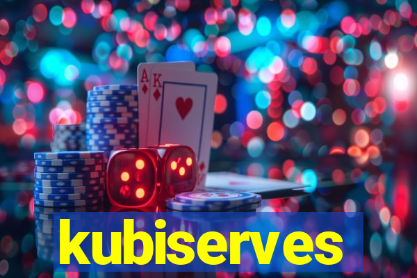 kubiserves