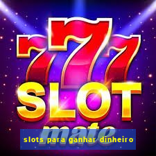 slots para ganhar dinheiro