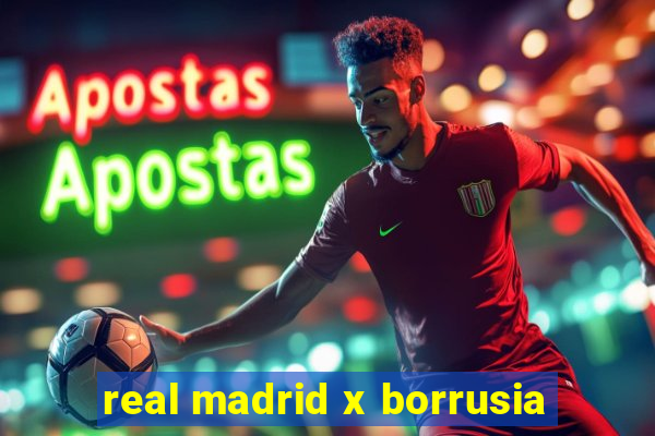 real madrid x borrusia