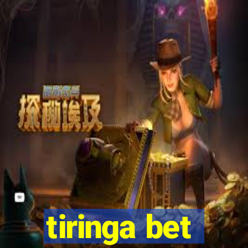 tiringa bet