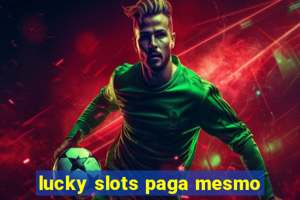 lucky slots paga mesmo