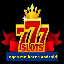 jogos melhores android