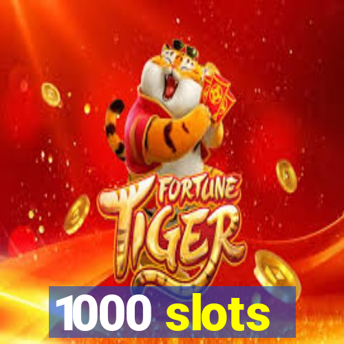 1000 slots