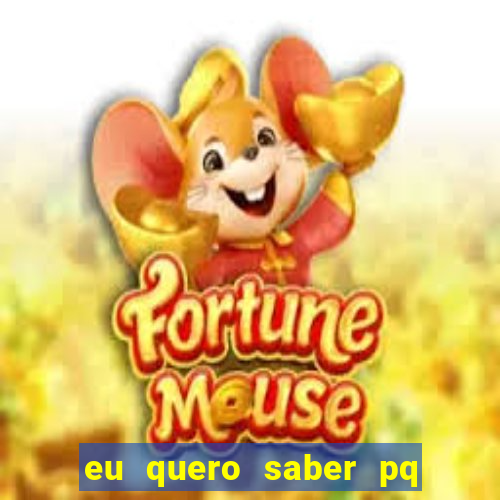 eu quero saber pq o gato mia