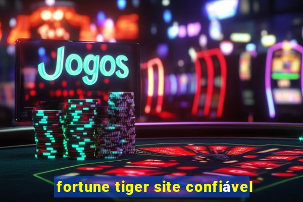 fortune tiger site confiável