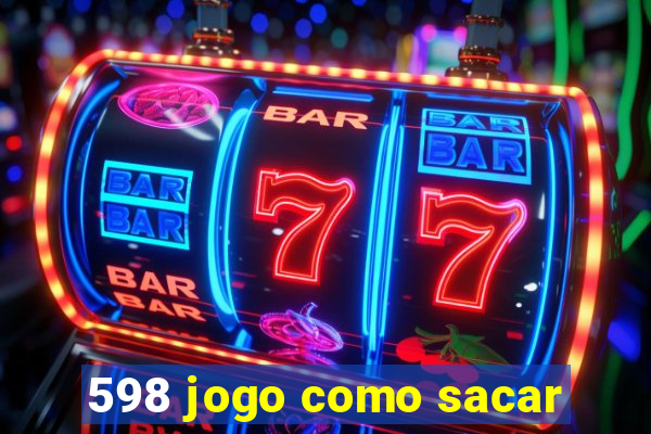 598 jogo como sacar