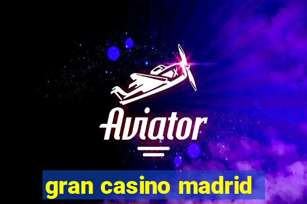 gran casino madrid