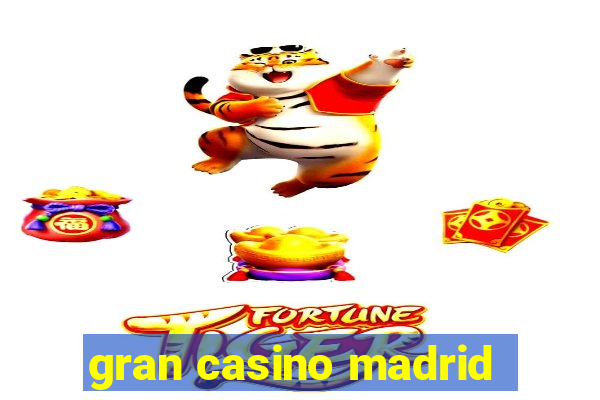 gran casino madrid