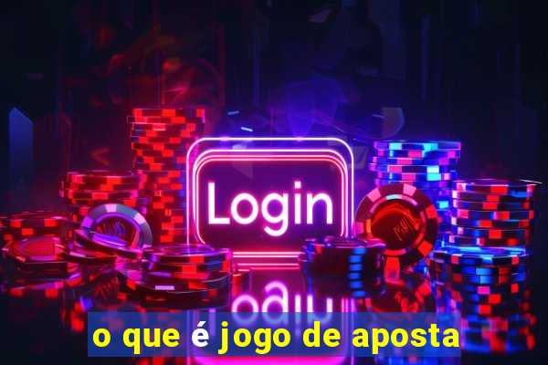 o que é jogo de aposta