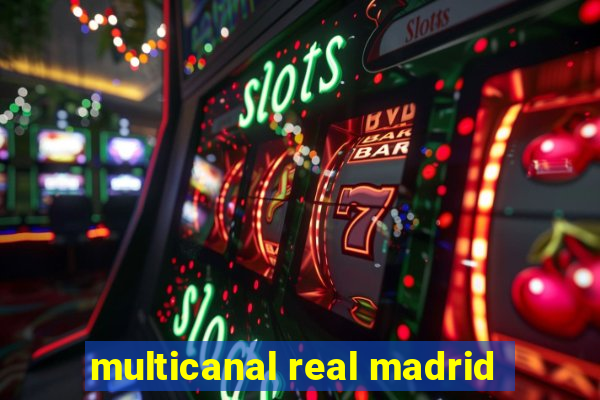 multicanal real madrid