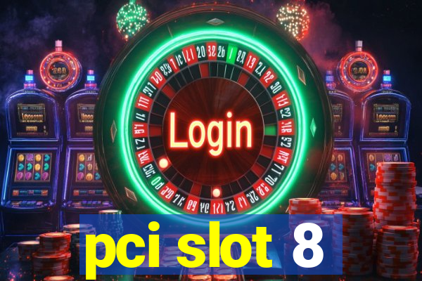 pci slot 8