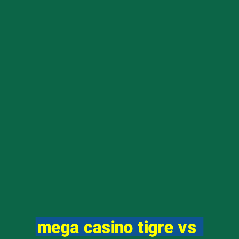 mega casino tigre vs