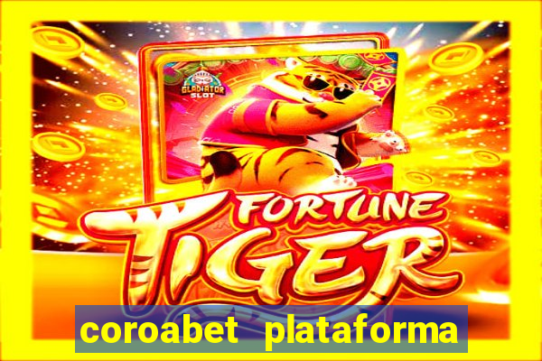 coroabet plataforma de jogos