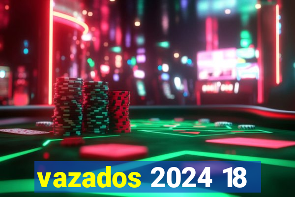 vazados 2024 18