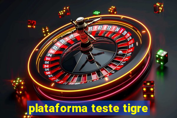 plataforma teste tigre