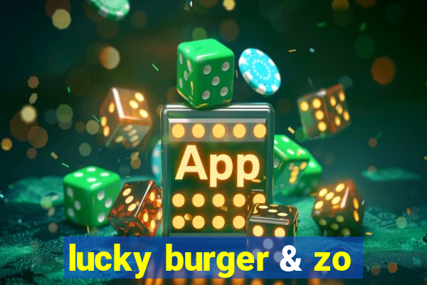 lucky burger & zo