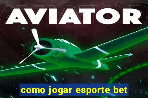 como jogar esporte bet