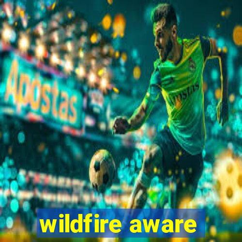 wildfire aware