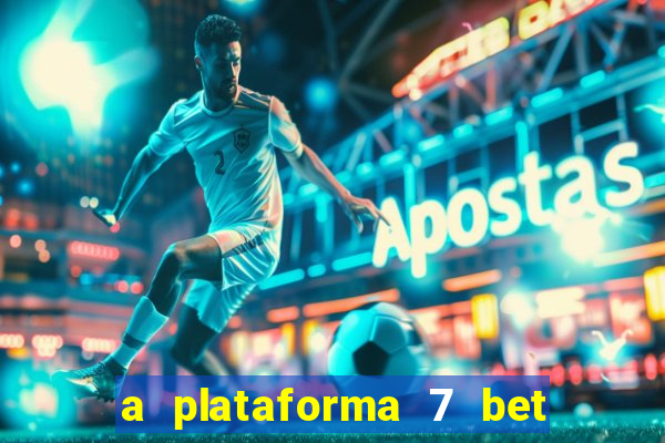 a plataforma 7 bet é confiável