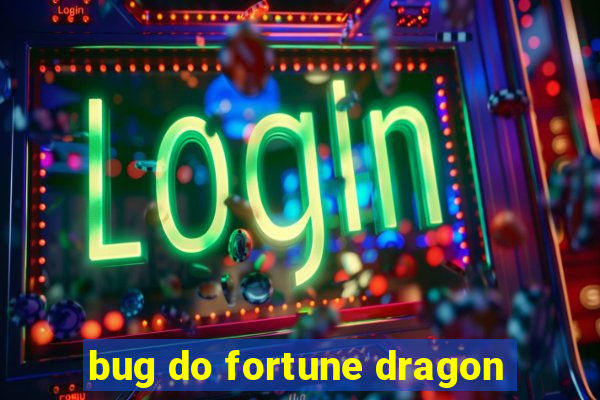 bug do fortune dragon