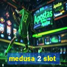 medusa 2 slot