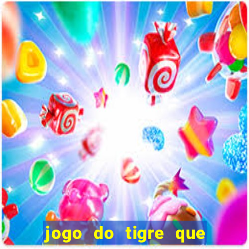 jogo do tigre que da dinheiro