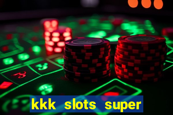 kkk slots super 777 jogo