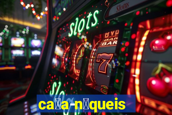 ca莽a-n铆queis online gr谩tis