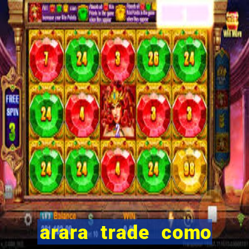 arara trade como ganhar dinheiro