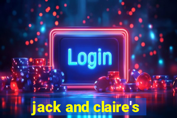 jack and claire's