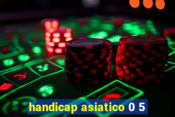 handicap asiatico 0 5