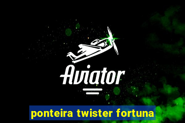 ponteira twister fortuna