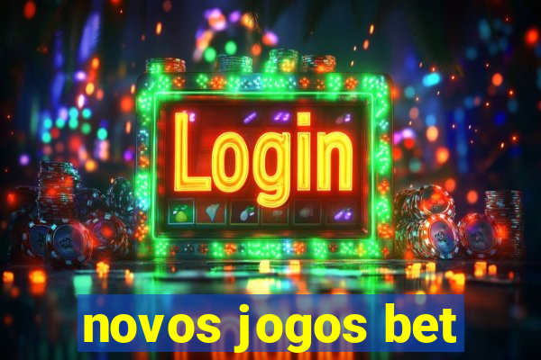 novos jogos bet