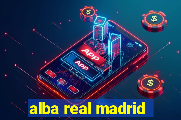 alba real madrid