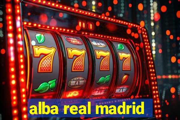 alba real madrid