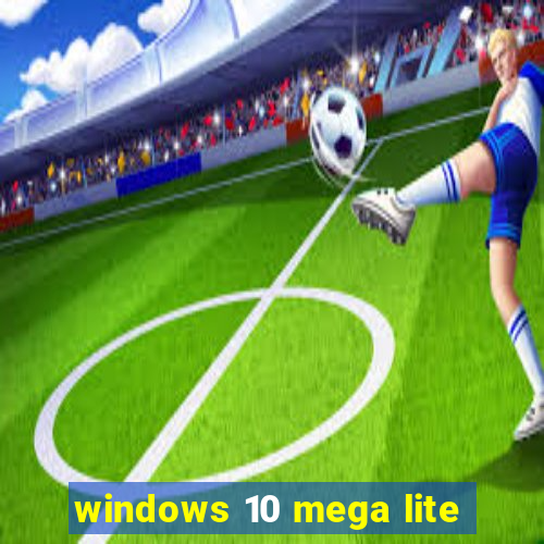 windows 10 mega lite