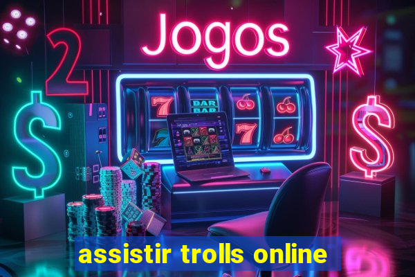 assistir trolls online