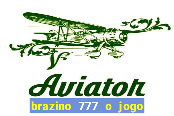 brazino 777 o jogo da galera