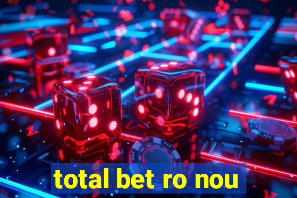 total bet ro nou