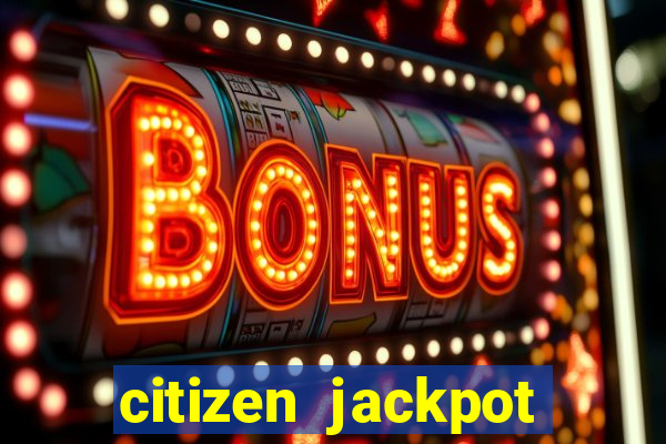 citizen jackpot slots machine