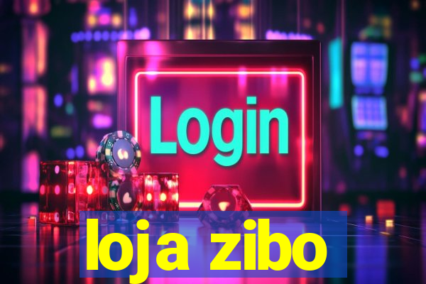 loja zibo