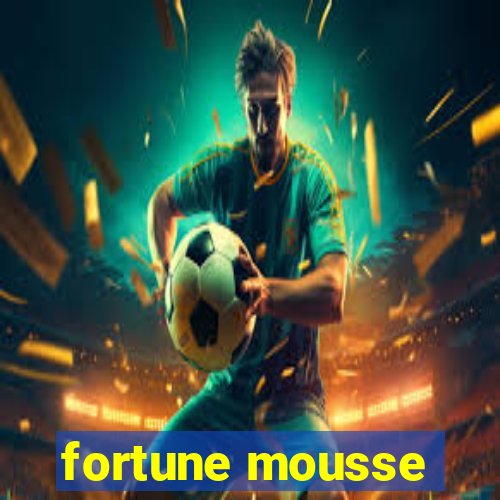 fortune mousse