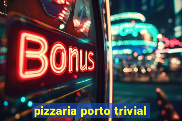 pizzaria porto trivial