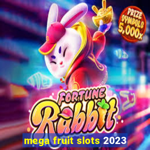 mega fruit slots 2023