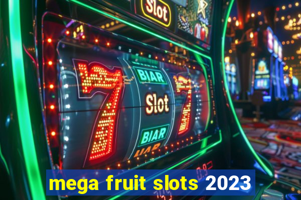 mega fruit slots 2023